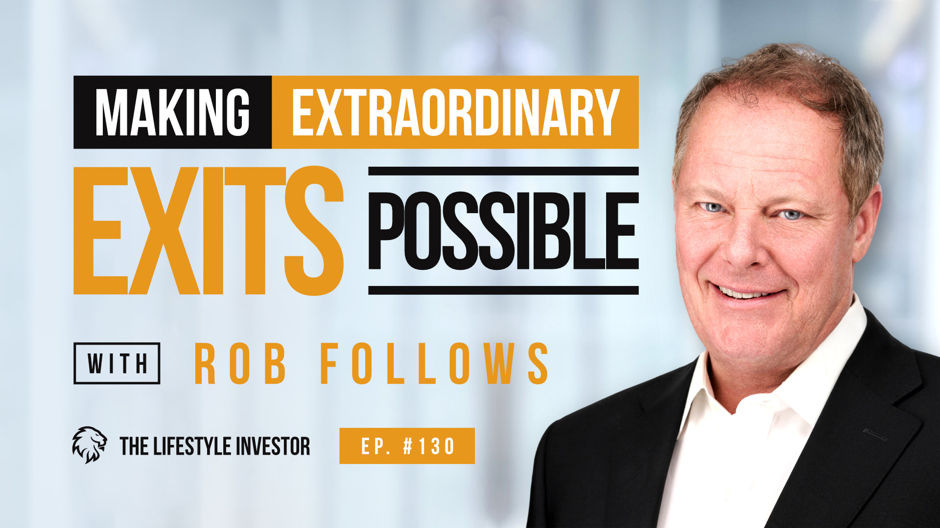 Making Extraordinary Exits Possible with Rob Follows